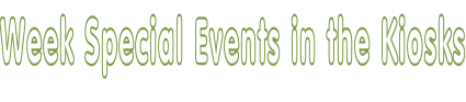 Week Special Events in the Kiosks