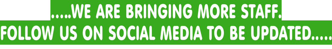 …..WE ARE BRINGING MORE STAFF.  FOLLOW US ON SOCIAL MEDIA TO BE UPDATED.….